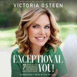 Exceptional You! 7 Ways to Live Encouraged, Empowered, and Intentional, Victoria Osteen