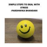 simple steps to deal with stress sharing my own experience and knowledge so far with this book, Parshwika Bhandari