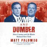 Dumb and Dumber How Cuomo and de Blasio Ruined New York, Matt Palumbo