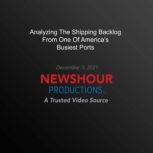 Analyzing The Shipping Backlog From O..., PBS NewsHour