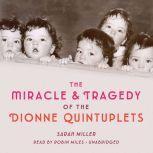 The Miracle  Tragedy of the Dionne Q..., Sarah Miller
