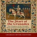 The Start of the Crusades The Origin..., Charles River Editors