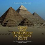 Crime and Punishment in Ancient Egypt..., Charles River Editors