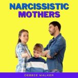 Narcissistic Mothers, Debbie Walker