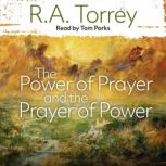 The Power of Prayer and the Prayer of..., R.A Torrey