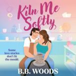 Kiln Me Softly, B. B. Woods