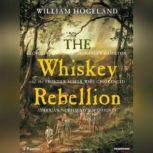 The Whiskey Rebellion, William Hogeland