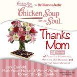 Chicken Soup for the Soul: Thanks Mom - 33 Stories of Favorite Moments, Mom to the Rescue, and What Goes Around, Jack Canfield