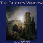 The Eastern Window, E. G. Swain