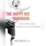 Happy Kid Handbook, The, Katie Hurley