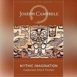 Mythic Imagination Collected Short Fiction, Joseph Campbell