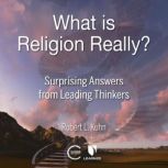 What is Religion Really?, Robert L. Kuhn