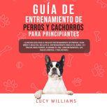Guia de Entrenamiento de Perros y Cac..., Lucy Williams