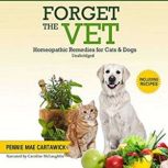 FORGET THE VET Homeopathic Remedies ..., Pennie Mae Cartawick