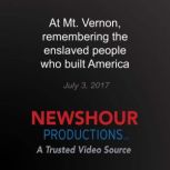 At Mt. Vernon, remembering the enslav..., PBS NewsHour