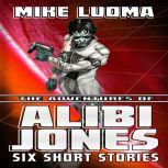 Adventures of Alibi Jones, The Six S..., Mike Luoma