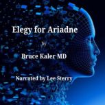 Elegy for Ariadne, Bruce Kaler MD