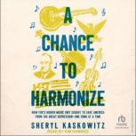 A Chance to Harmonize, Sheryl Kaskowitz