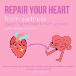 Repair your heart from sadness coachi..., LoveAndBloom