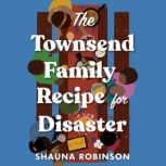 The Townsend Family Recipe for Disast..., Shauna Robinson