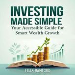 Investing Made Simple Your Accessibl..., Felix Ramford