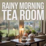 Rainy Morning Tea Room, Ambient Rest Audio