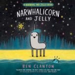 Narwhalicorn and Jelly A Narwhal and..., Ben Clanton