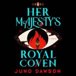 Her Majesty's Royal Coven A Novel, Juno Dawson