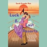 Luck and Last Resorts, Sarah Grunder Ruiz
