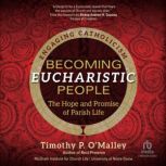 Becoming Eucharistic People, Timothy P. OMalley