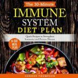 The 30-Minute Immune System Diet Plan Quick Recipes to Strengthen Immunity and Prevent Disease, Connor Thompson