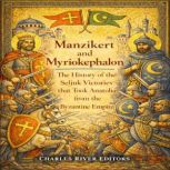 Manzikert and Myriokephalon The Hist..., Charles River Editors