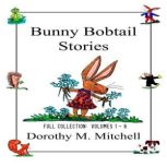 Bunny Bobtail Stories, Volumes 1 to 6..., Dorothy M. Mitchell