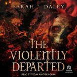 The Violently Departed, Sarah J. Daley