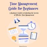 Time Management Guide for Beginners, Daniel Green