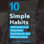 10 Simple Habits That Lead to an Orga..., Sweet Palmer