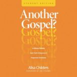 Another Gospel? Student Edition, Alisa Childers