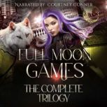 Full Moon Games The Complete Trilogy..., Lindsey R. Loucks