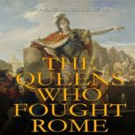 The Queens Who Fought Rome, Charles River Editors