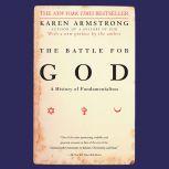 The Battle for God A History of Fundamentalism, Karen Armstrong