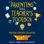 Parenting With a Teachers Toolbox, Holly DiBellaMcCarthy