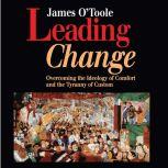 Leading Change Overcoming the Ideology of Comfort and the Tyranny of Custom, James O'Toole