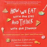 How We Eat with Our Eyes and Think wi..., Carolin Sommer