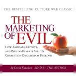 The Marketing of Evil How Radicals, Elitists and Pseudo-Experts Sell Us Corruption Disguised as Freedom, David Kupelian