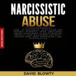 Narcissistic Abuse How to Recognize Narcissism and Defend Yourself from Emotional Abuse Techniques in Relationships. Protect Your Willpower and Self-Esteem from Dark Psychology and Manipulation(Second Edition), David Blowty