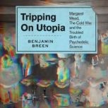 Tripping on Utopia, Benjamin Breen