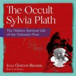 The Occult Sylvia Plath, Julia GordonBramer