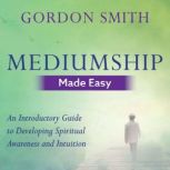 Mediumship Made Easy, Gordon Smith