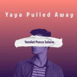 Yaya Pulled Away, Yemilet Ponce Solano