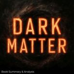 Dark Matter Book Summary  Analysis, Jack Rylan